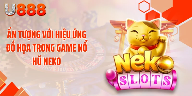 Nổ Hũ Neko U888 - Đè Bẹp Mọi Hũ Xu Với Cú Nổ 99 Tỷ - SLOTCOMPASS89