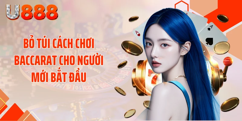 Bật Mí Cách Chơi Baccarat Cho Người Mới Bắt Đầu Siêu Dễ - SLOTCOMPASS89