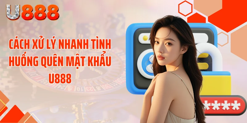 Cú Sốc Quên Mật Khẩu U888 - Tuyệt Chiêu Lấy Lại Chỉ 30 Giây - SLOTCOMPASS89