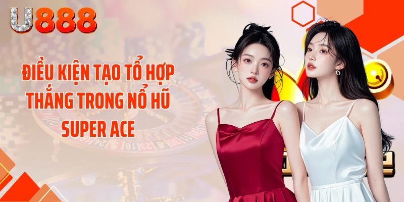 Nổ Hũ SUPER ACE - Cơ Hội Biến 50K Thành 50 Triệu - SLOTCOMPASS89