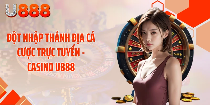 Casino U888 - Sòng Bài Rực Lửa Tung Bão Thưởng Cực Sốc - SLOTCOMPASS89