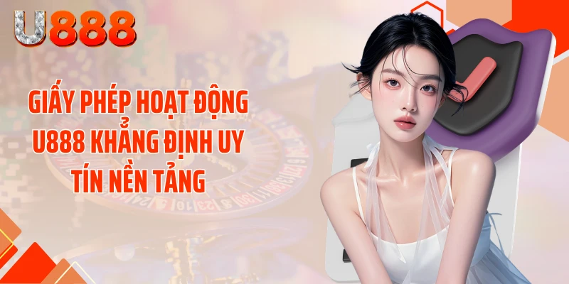 Giấy Phép Hoạt Động U888 - Sự Thật Về Sân Chơi Xanh Chín - SLOTCOMPASS89