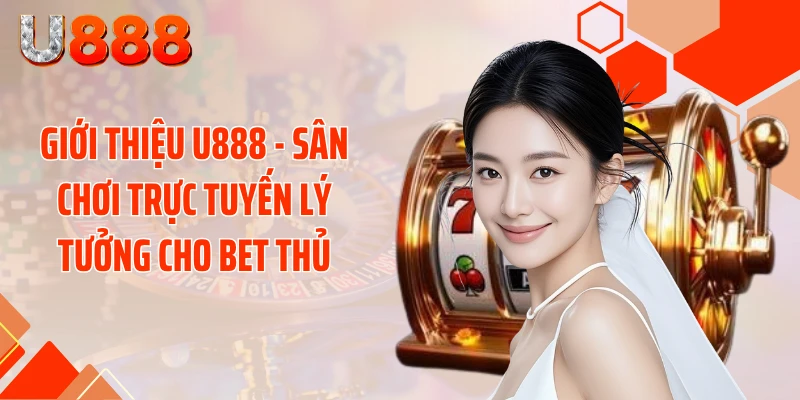 Giới Thiệu U888 - Siêu Bão Giải Trí Đánh Bại Mọi Giới Hạn - SLOTCOMPASS89