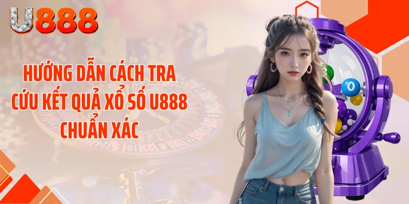 Xổ Số U888 - Cơ Hội Kiếm Hàng Tỷ Đồng, Quay Là Trúng - SLOTCOMPASS89