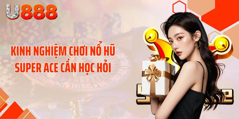 Nổ Hũ SUPER ACE - Cơ Hội Biến 50K Thành 50 Triệu - SLOTCOMPASS89