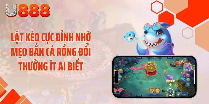 Lật Kèo Cực Đỉnh Nhờ Mẹo Bắn Cá Rồng Đổi Thưởng Ít Ai Biết - SLOTCOMPASS89