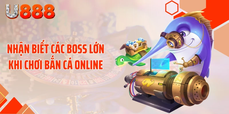 Kinh Nghiệm Săn Boss Bắn Cá Online Nhận Xu Cực Khủng - SLOTCOMPASS89