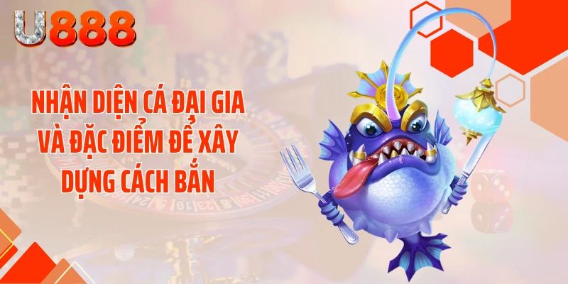 Cách Bắn Cá Đại Gia Dễ Nổ - Săn Tiền Tỷ Độc Lạ Chưa Ai Nói - SLOTCOMPASS89