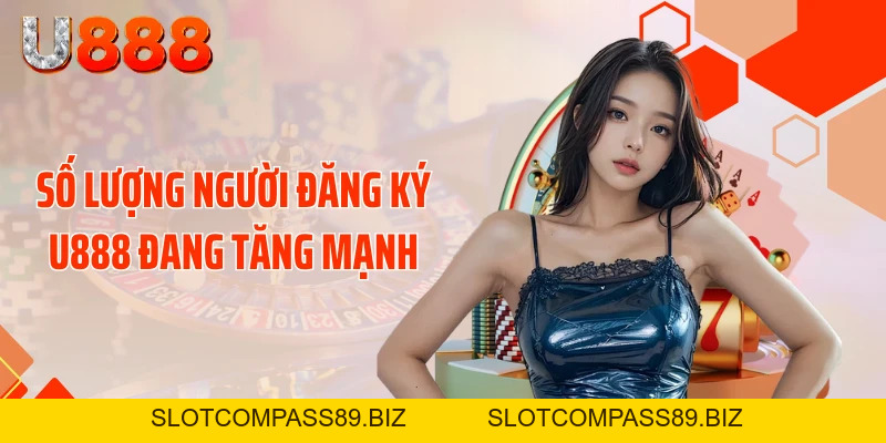 Cơn Bão Đăng Ký U888 Bùng Nổ Với 500.000 Hội Viên Mới - SLOTCOMPASS89