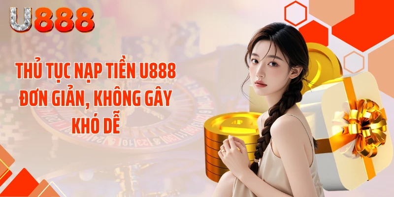 Nạp Tiền U888 Siêu Tốc - Cơ Hội Chốt Kèo Thơm Liền Tay - SLOTCOMPASS89