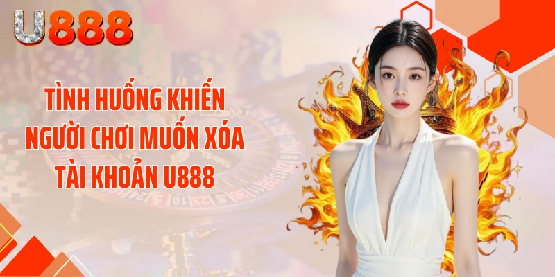 Xóa Tài Khoản U888 Thần Tốc - Tránh Bẫy Rò Rỉ Dữ Liệu - SLOTCOMPASS89