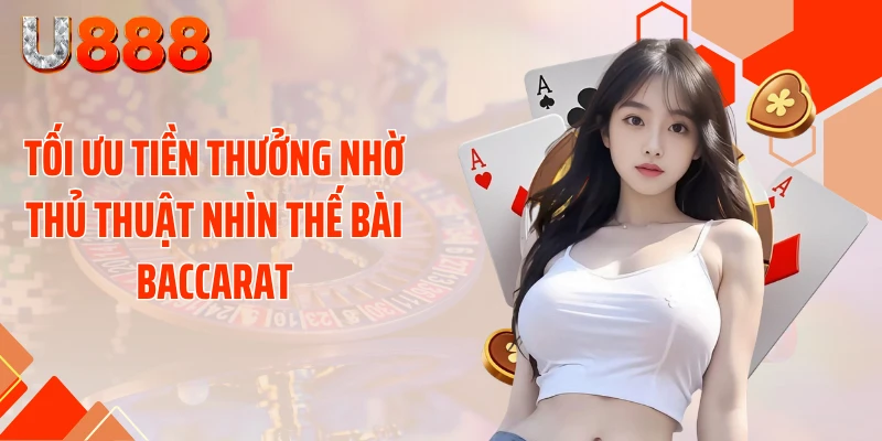 Thủ Thuật Nhìn Thế Bài Baccarat Làm Chủ Mọi Cuộc Chơi - SLOTCOMPASS89